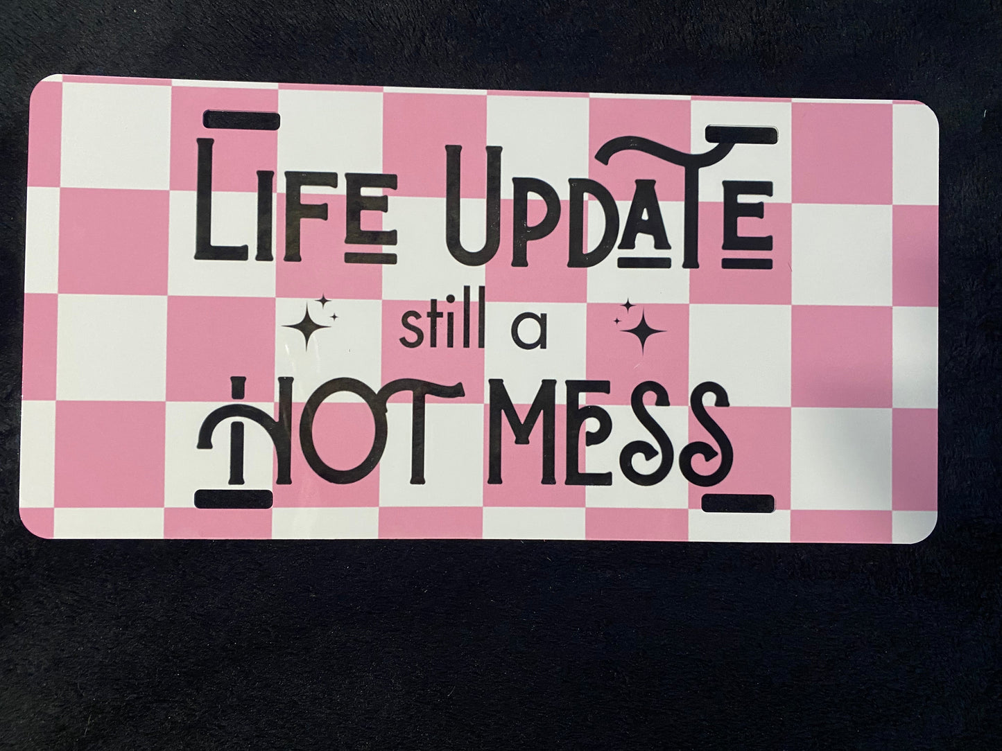 Life Update Still A Hot Mess -Sublimated License Plate