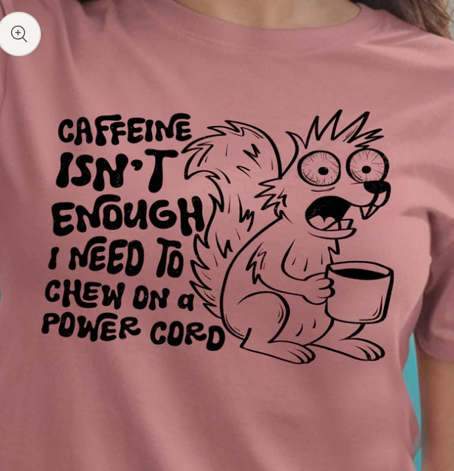 Caffeine Isn't Enough- screen print transfer (H8) HOT PEEL