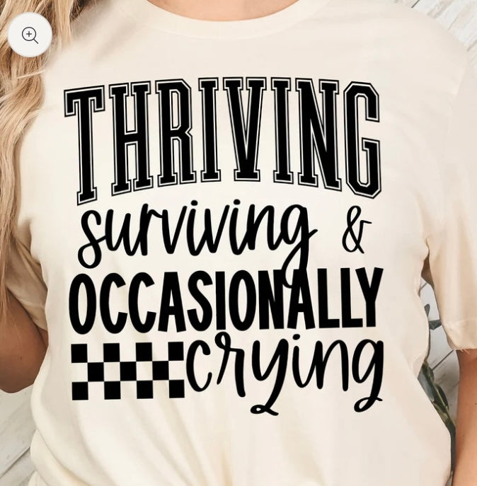 Thriving Surviving And Occasionally Crying- screen print transfer (K5) HOT PEEL