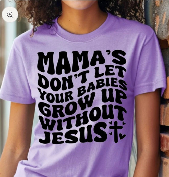 Mama's Don't Let Your Babies Grow Up Without Jesus- screen print transfer (K7) HOT PEEL