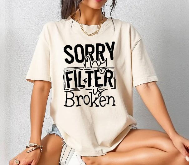 Sorry My Filter Is Broken- screen print transfer (F3) HOT PEEL