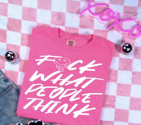 Fuck What People Think - screen print transfer (B7) HOT PEEL