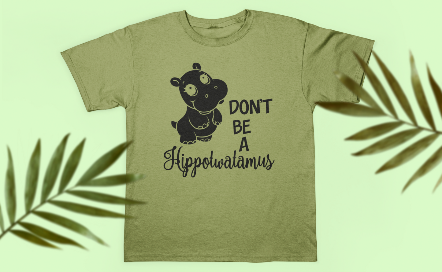 Don't Be A Hippotwatamus - DTF TRANSFER (G5)
