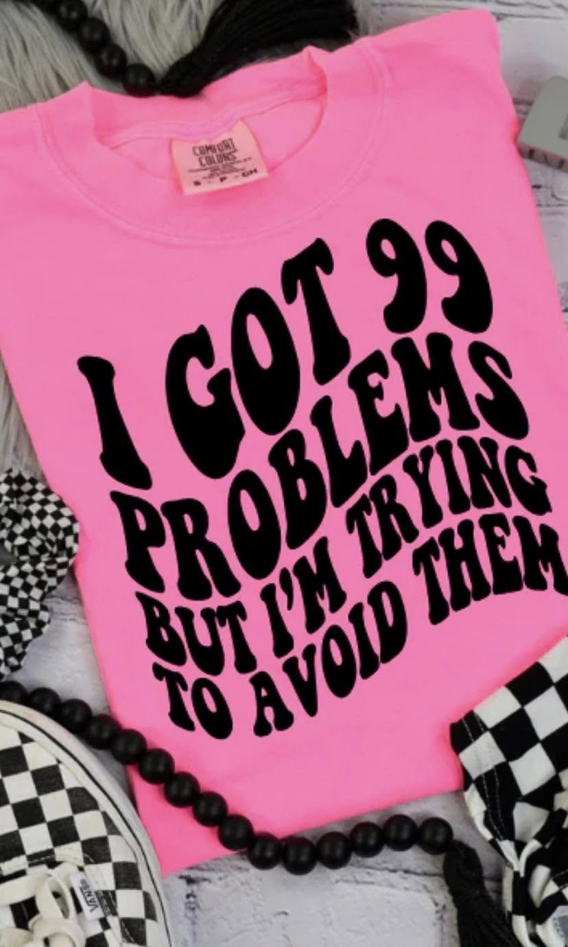 I Got 99 Problems Screen Print Transfer (A1) HOT PEEL