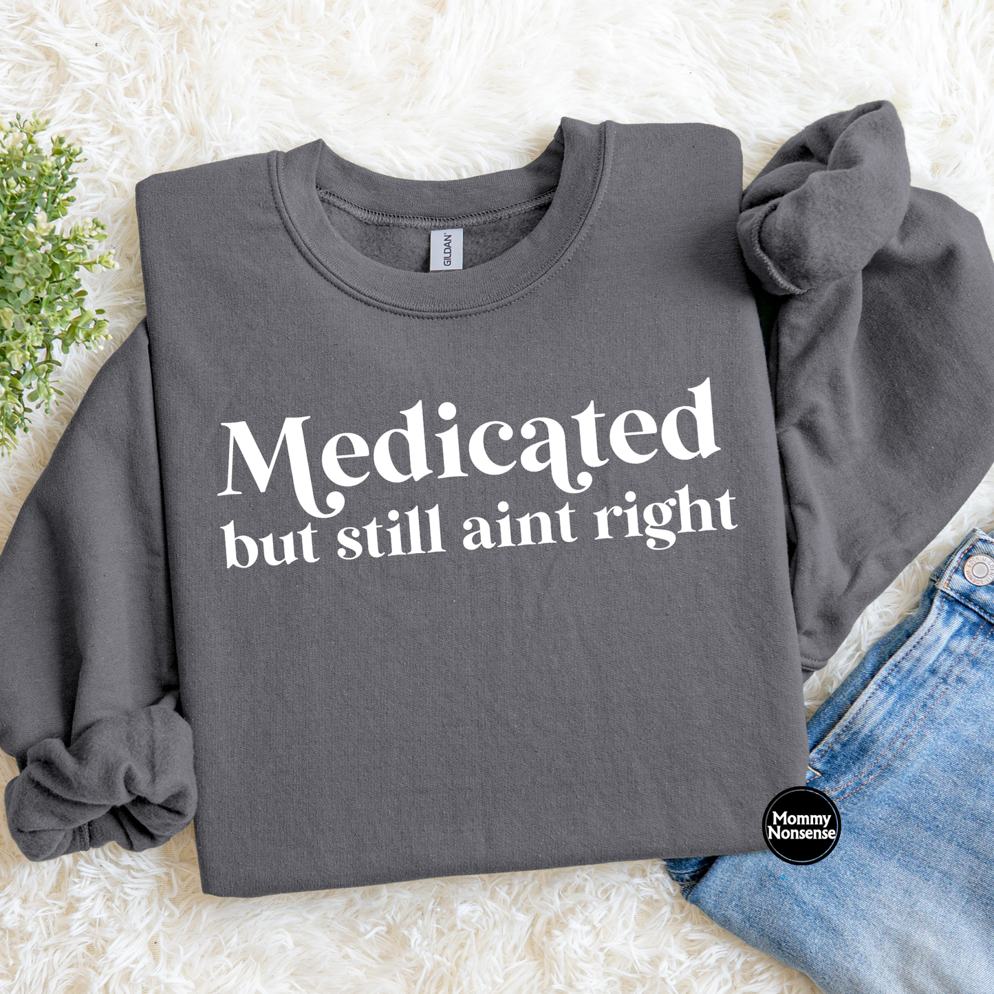 Medicated But Still Aint Right (wht)- DTF TRANSFER (K87) DTF Transfer