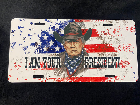 Trump I Am Your President -Sublimated License Plate