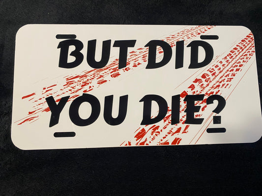 But Did You Die (red) -Sublimated License Plate