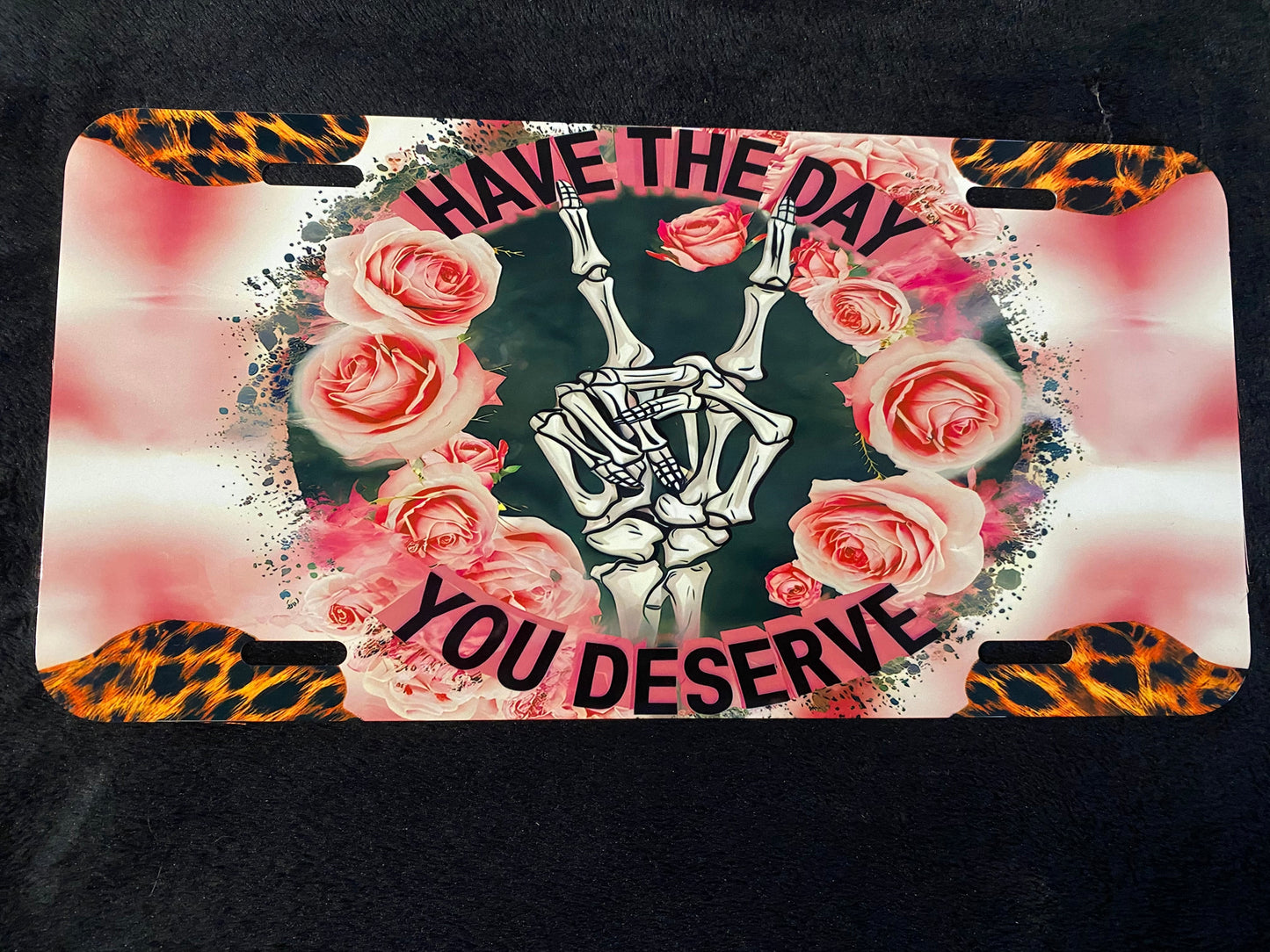 Have The Day You Deserve (lighter pinks) -Sublimated License Plate