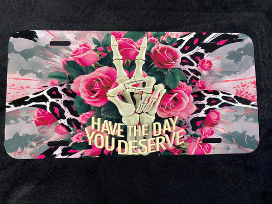Have The Day You Deserve (darker pinks) -Sublimated License Plate