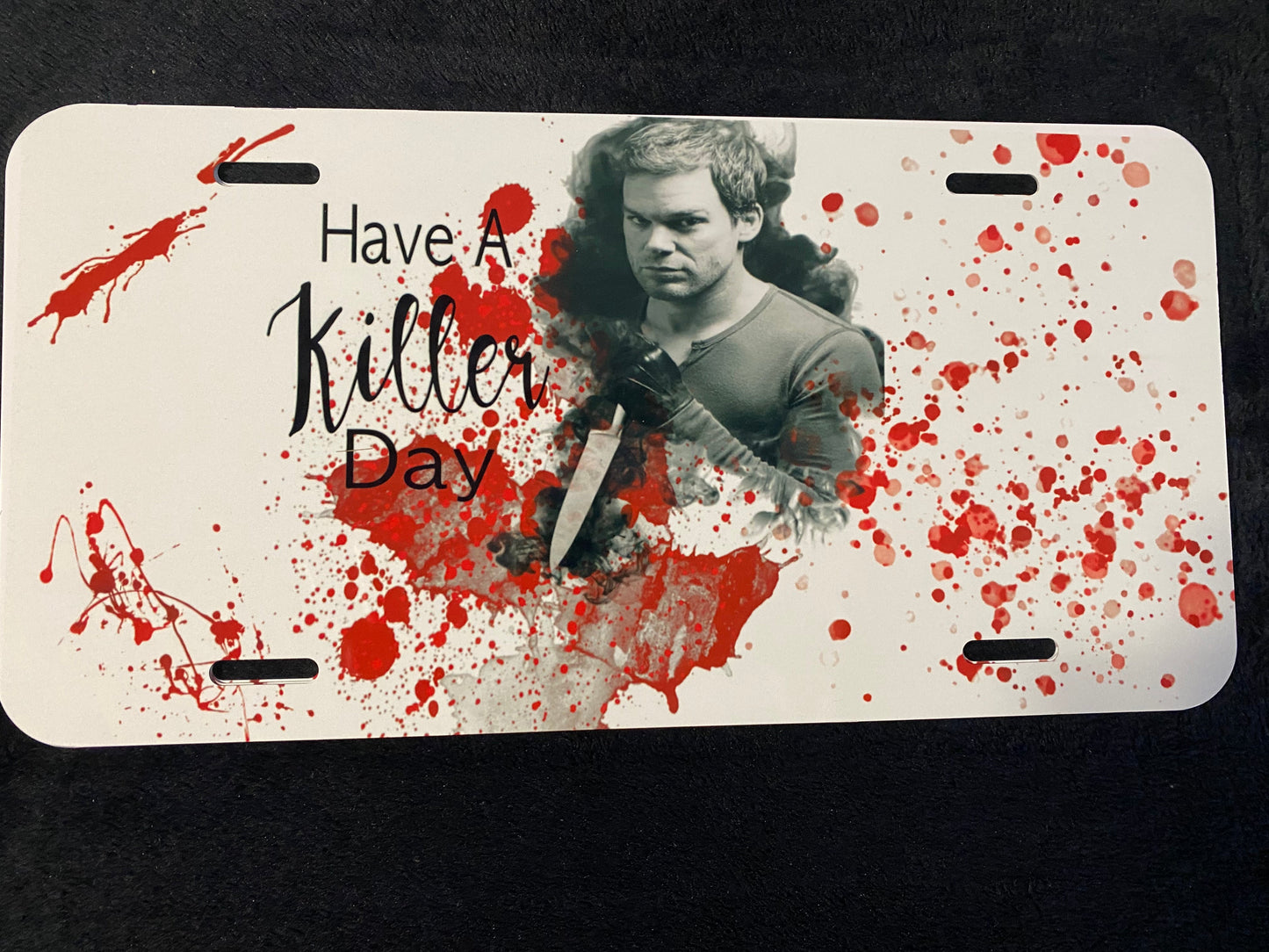 Dexter Have A Killer Day -Sublimated License Plate