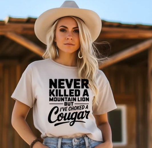 Never Killed A Mountain Lion But I've Choked A Cougar- screen print transfer (I11) HOT PEEL