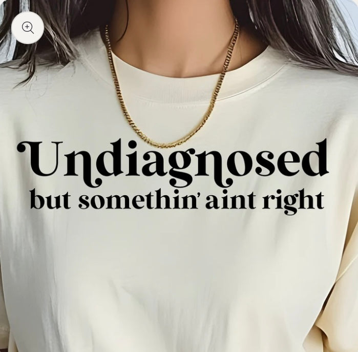 Undiagnosed but somethin' aint right- screen print transfer (H13) HOT PEEL