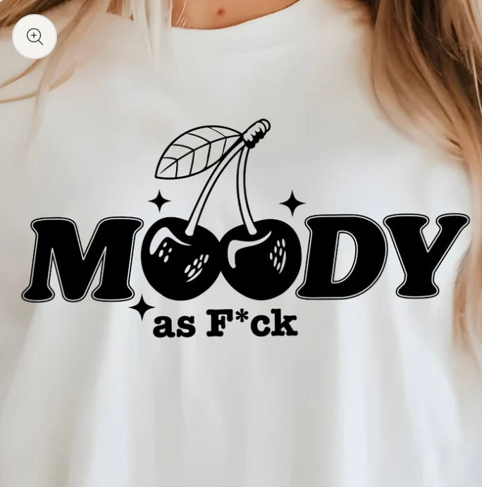Moody As F*ck- screen print transfer (H12) HOT PEEL