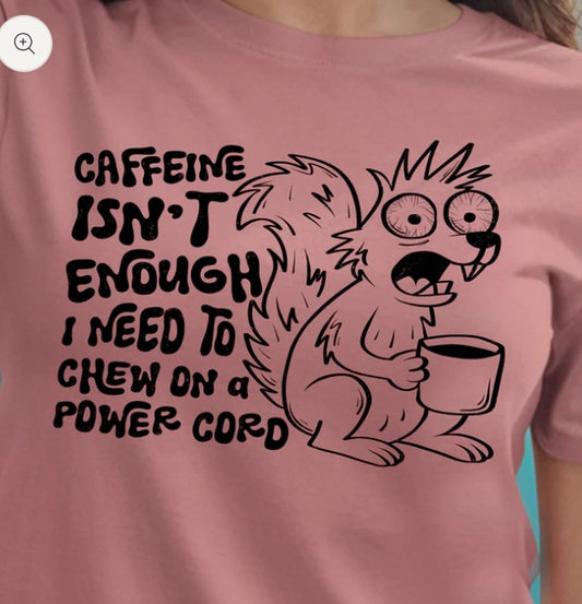 Caffeine Isn't Enough- screen print transfer (H8) HOT PEEL