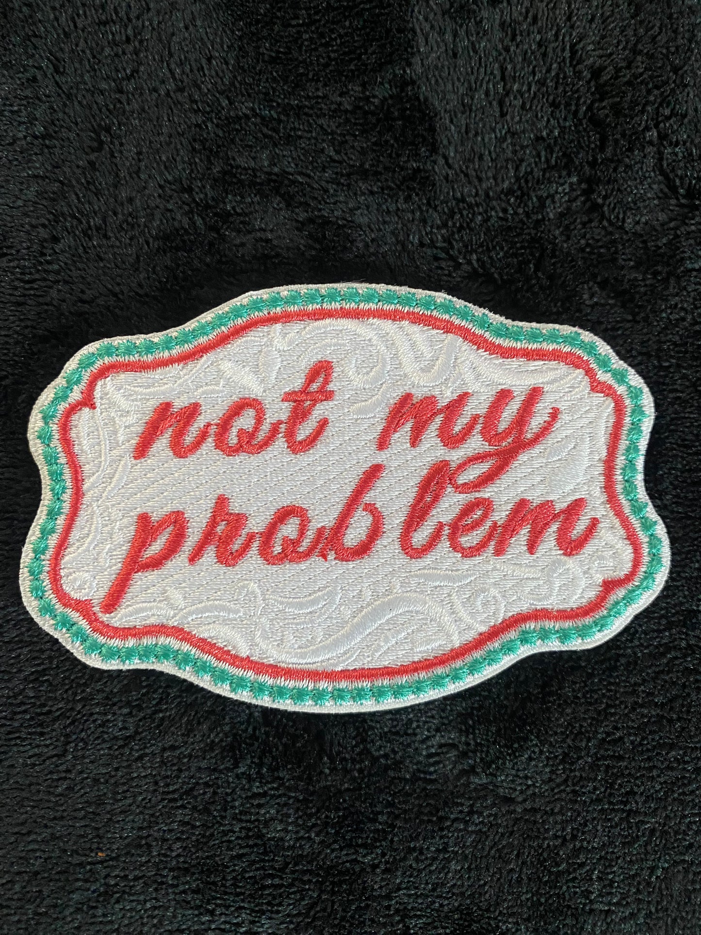 Not My Problem Hat Patch- Chenille Patches