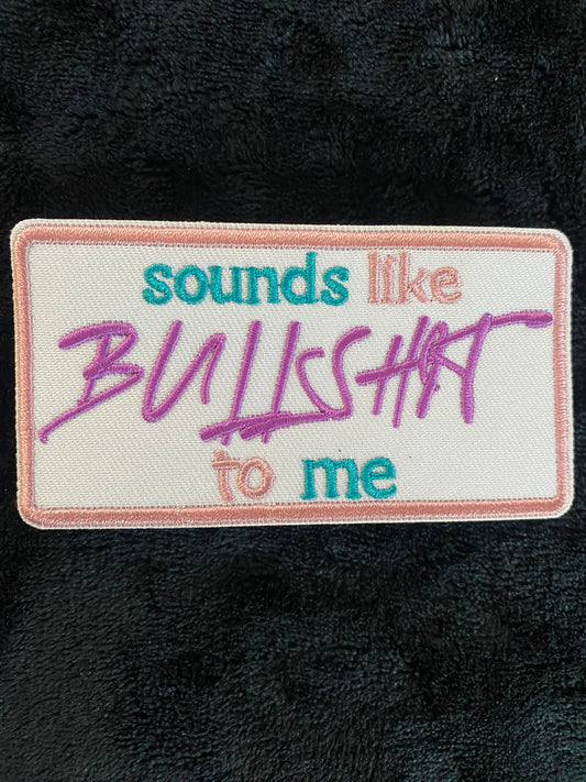 Sounds Like Bullshit to Me - Hat Patch- Chenille Patches