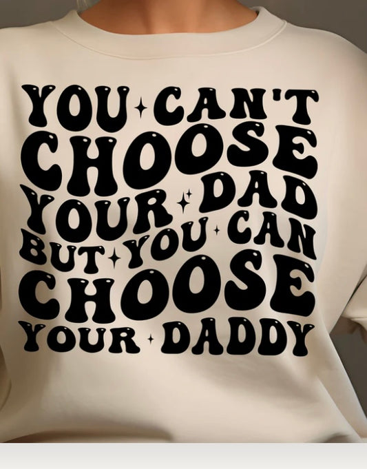 You Can't Choose Your Dad- screen print transfer (K8) HOT PEEL