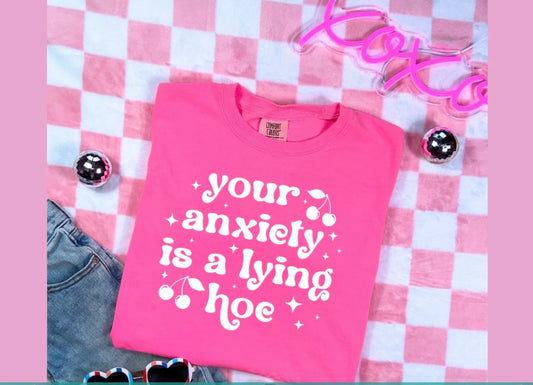 Your Anxiety Is A Lying Hoe - screen print transfer (A8) HOT PEEL
