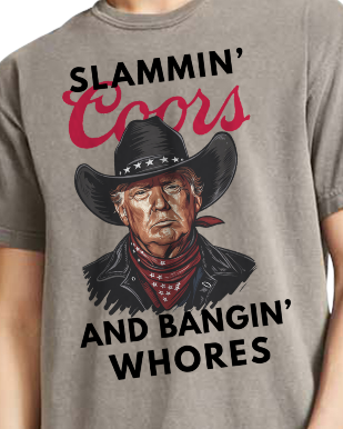 Slammin' Coors and Bangin' Whores Trump - DTF TRANSFER (M9)