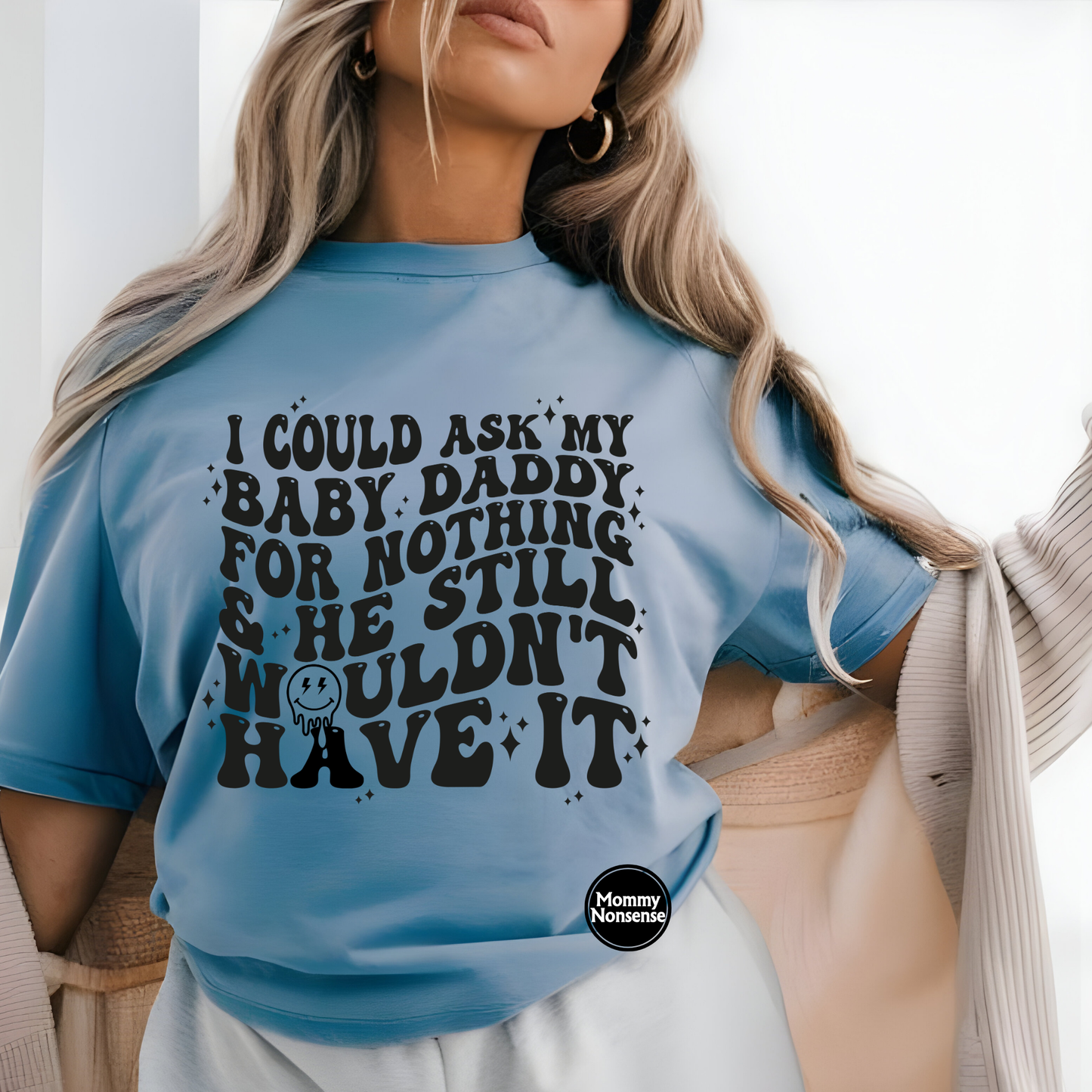 I Could Ask My baby Daddy For Nothing -DTF TRANSFER (C11)