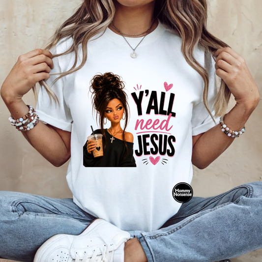 Brunette Yall Need Jesus- DTF TRANSFER (L989) DTF Transfer