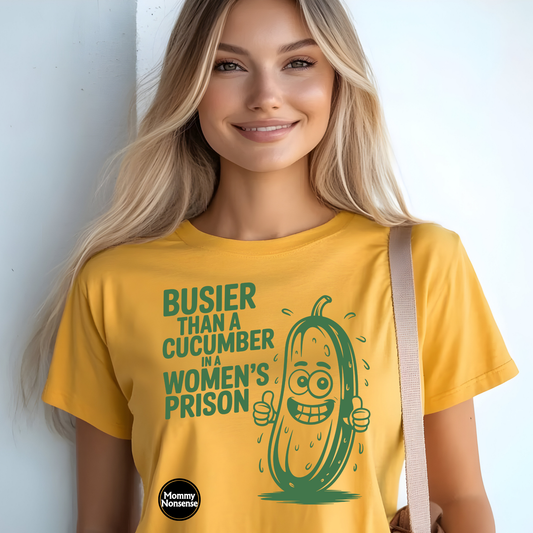 Busier Than A Cucumber In A Women's Prison- DTF TRANSFER (Z12)