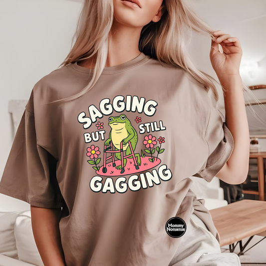 Sagging But Still Gagging - DTF TRANSFER  (U5)