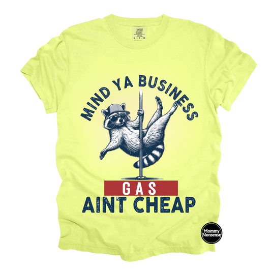 Mind Ya Business Gas aint cheap- DTF TRANSFER (L684) DTF Transfer