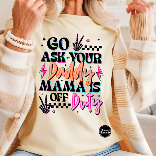 Go Ask Your Daddy - DTF TRANSFER  (U6)