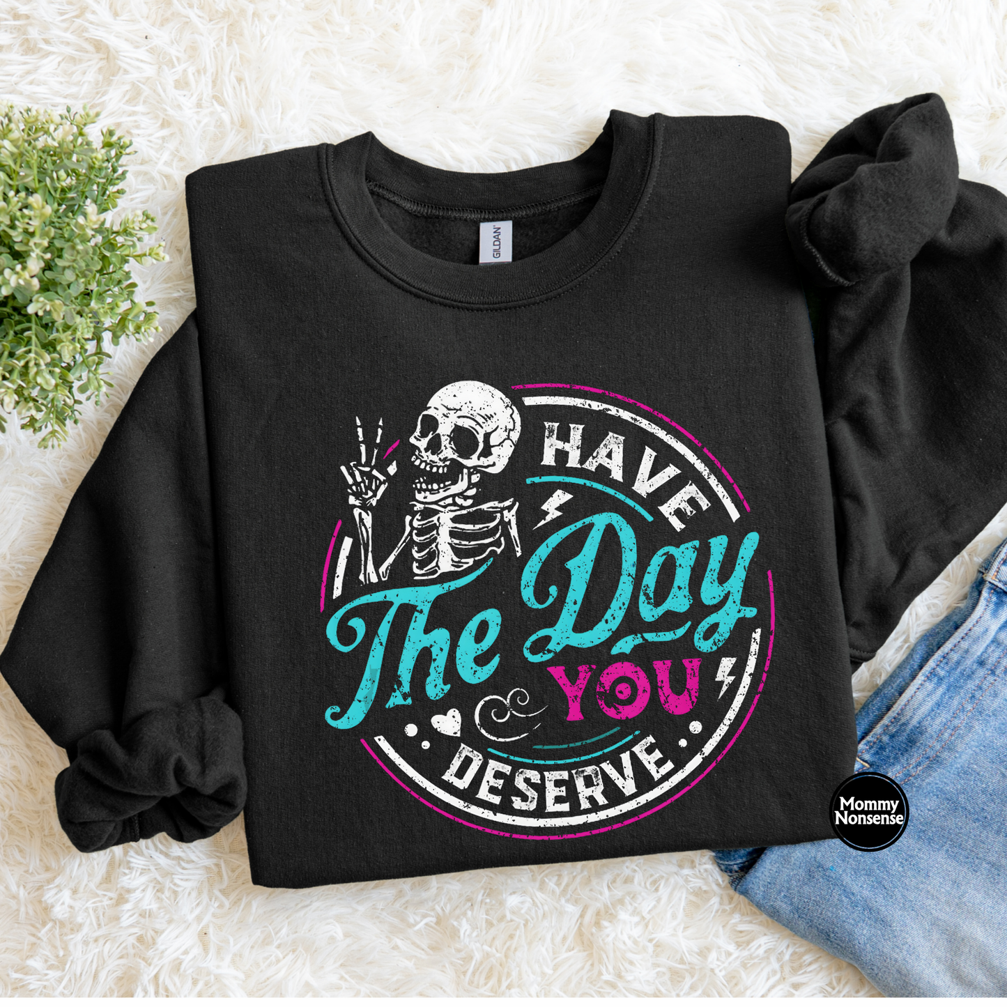Have The Day You Deserve pink,white,teal- DTF TRANSFER (L330) DTF Transfer