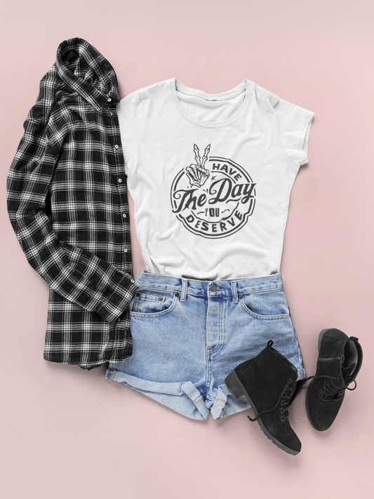 Have The Day You Deserve - DTF TRANSFER (H9)
