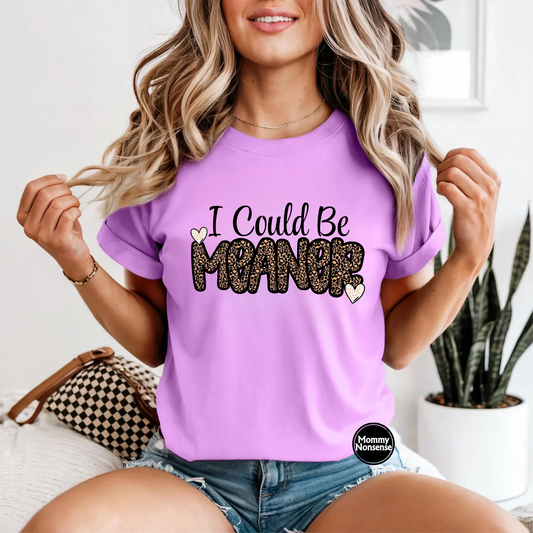 I Could be meaner- DTF TRANSFER (L968) DTF Transfer