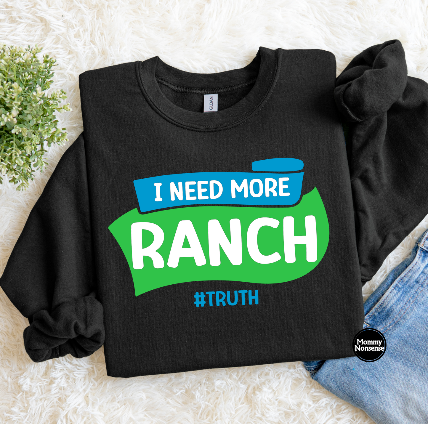 I Need More Ranch- DTF TRANSFER (L84) DTF Transfer