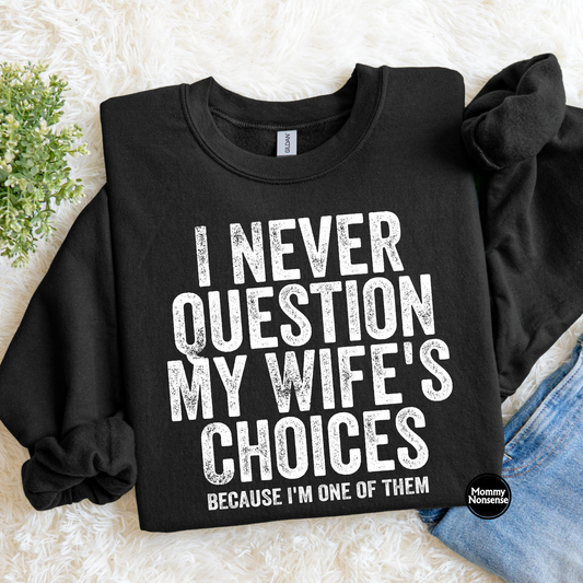 I never Question My Wife's Choices (wht)- DTF TRANSFER (L250) DTF Transfer