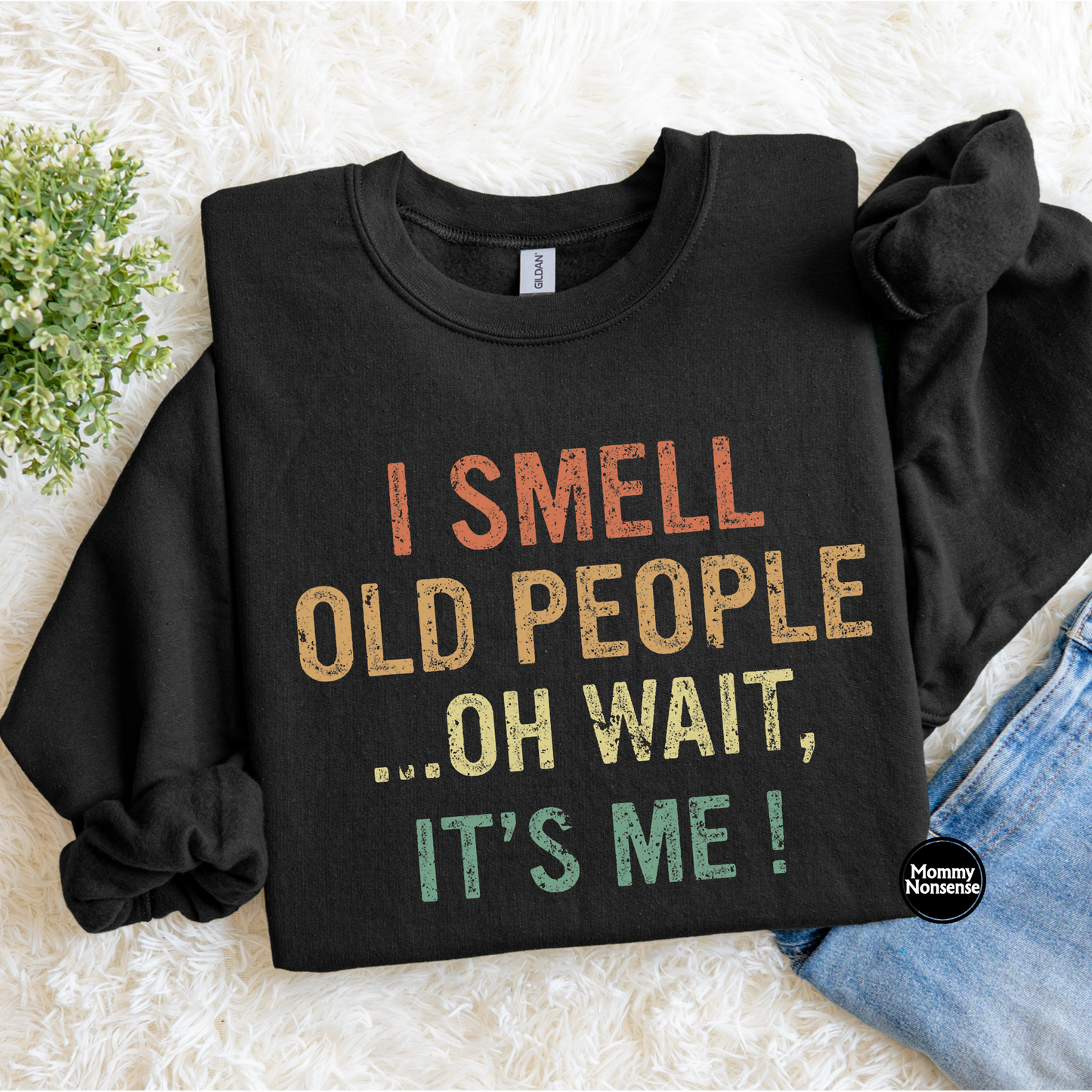 I Smell Old People... Oh Wait Its Me- DTF TRANSFER (L369) DTF Transfer