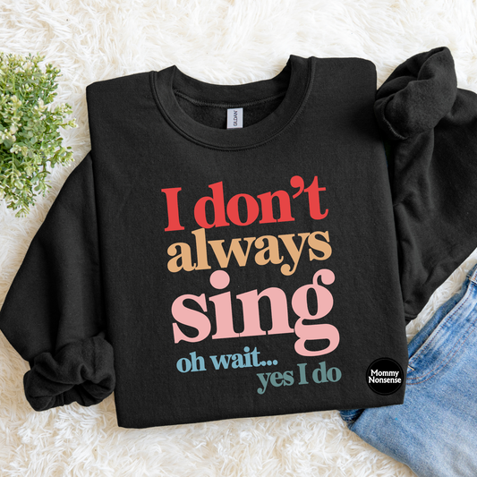 I Don't Always Sing -DTF TRANSFER (J81) DTF Transfer