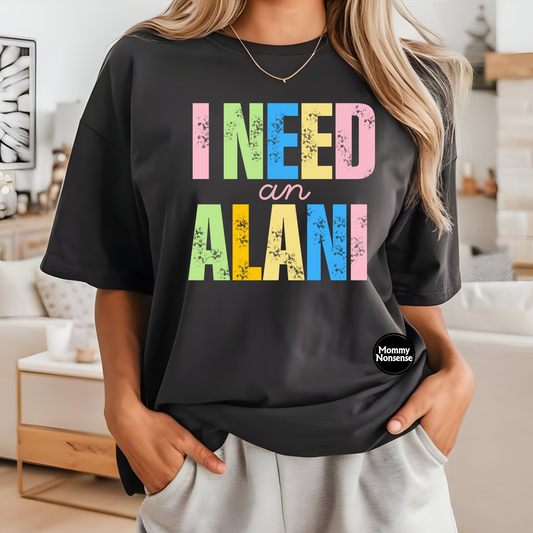 I Need An Alani -DTF TRANSFER (D15)