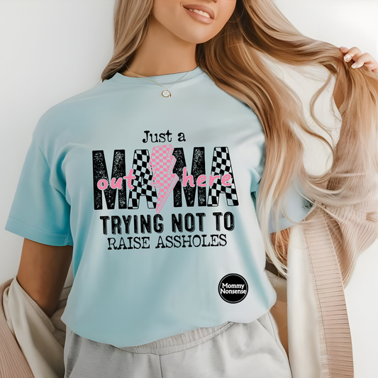 Just A Mama Trying Not To Raise Assholes -DTF TRANSFER (H35) DTF Transfer