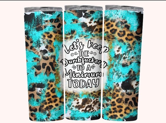 Let's Keep The Dumfuckery To A Minimum 20 oz Tumbler