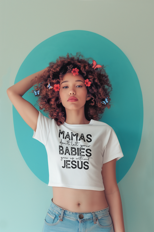 Mamas Don't Let Your Babies Grow Up Without Jesus - DTF TRANSFER (F2) COLD PEEL