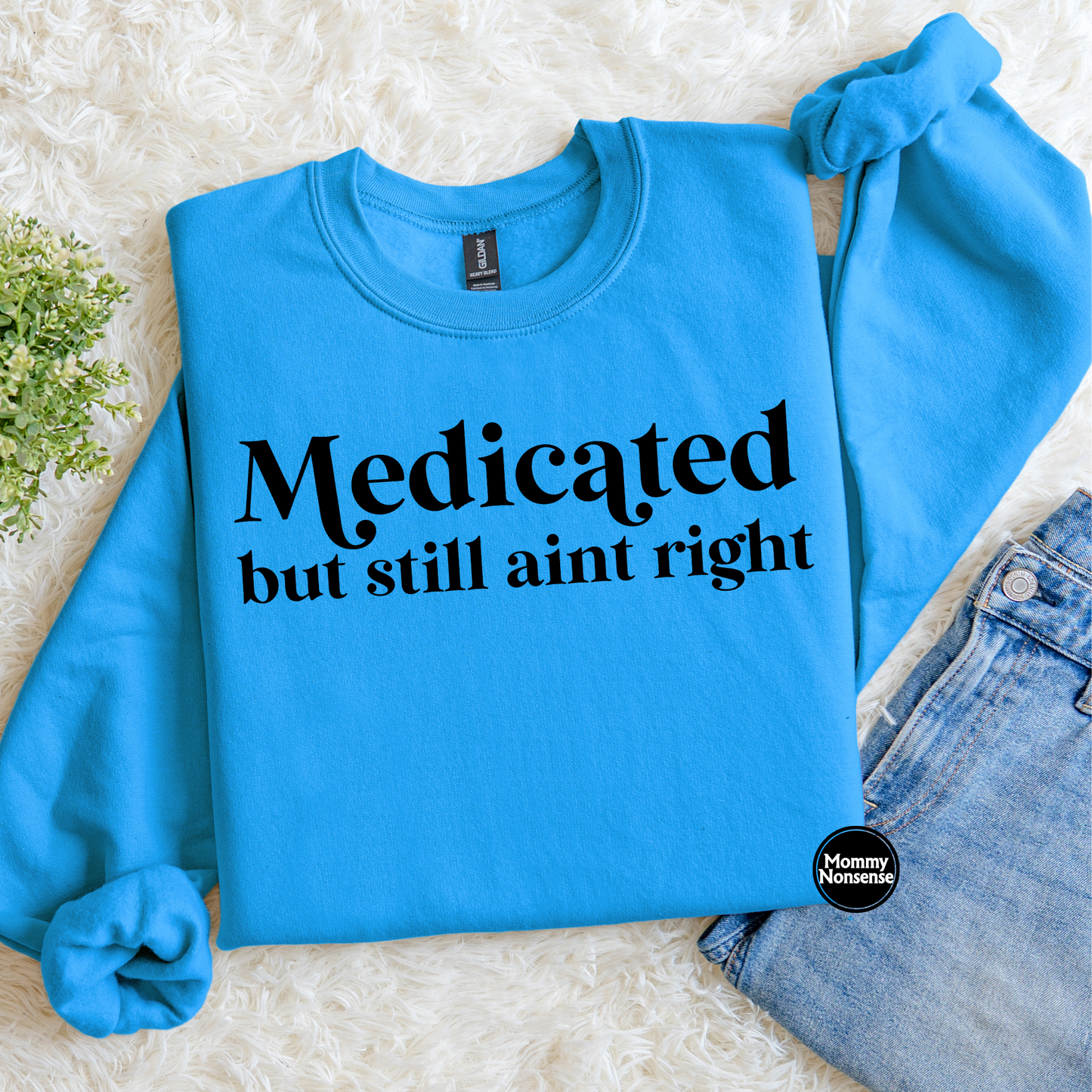 Medicated But Still Aint Right (blk)- DTF TRANSFER (K88) DTF Transfer