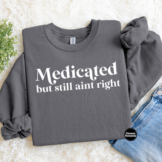 Medicated But Still Aint Right (wht)- DTF TRANSFER (K87) DTF Transfer