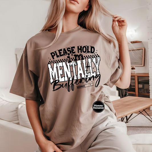 Please Hold I'm Mentally buffering (blk wht)- DTF TRANSFER (Z19)