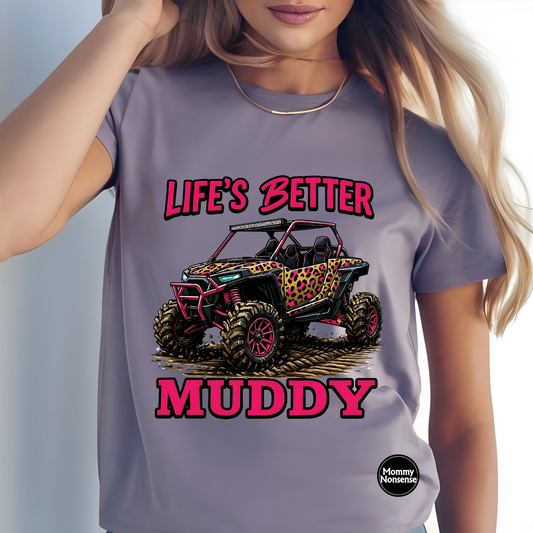 Life's Better Muddy -DTF TRANSFER (D15)