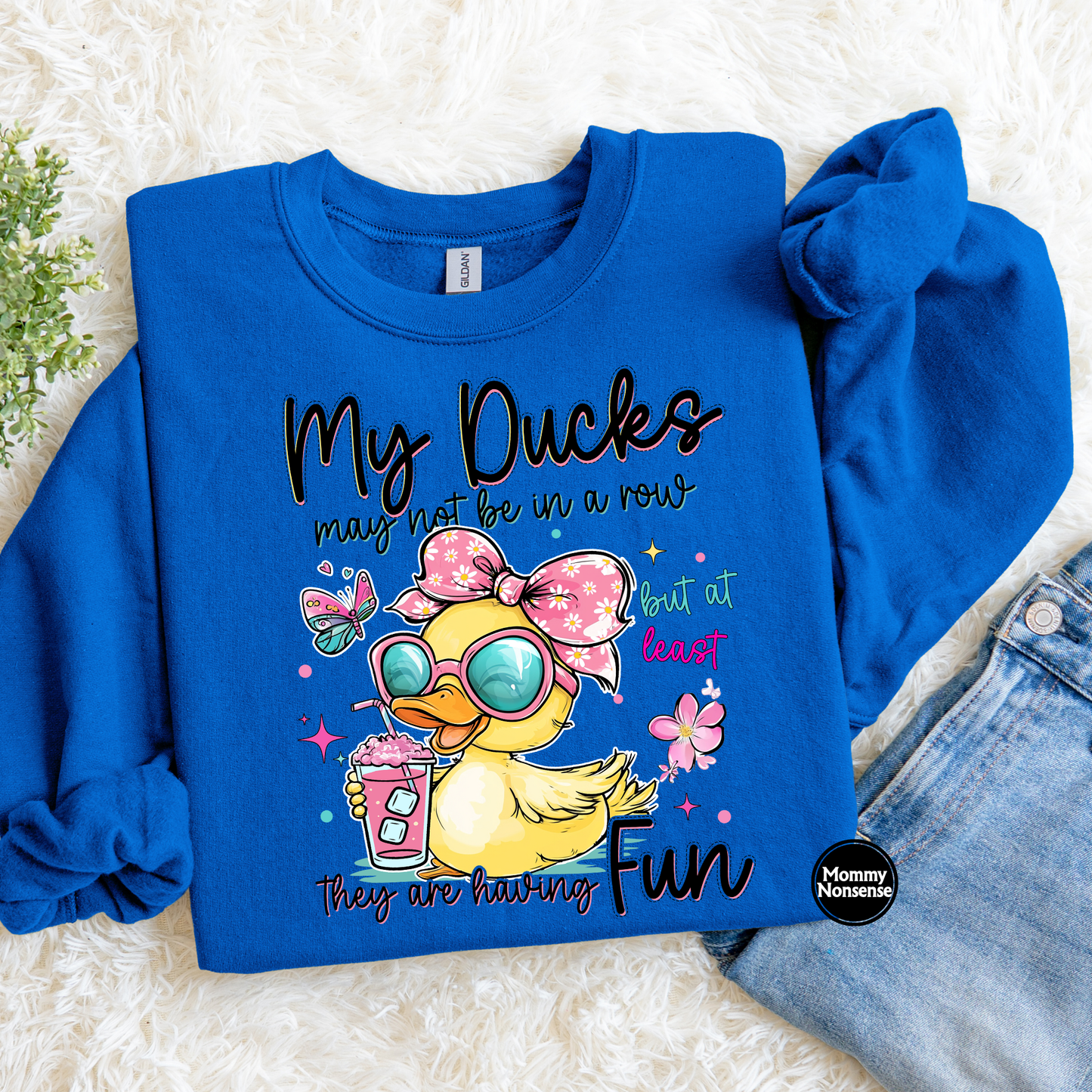 My Ducks May Not Be In A Row- DTF TRANSFER (K94) DTF Transfer