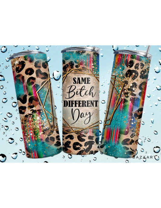 Same Bitch Different Day 20 oz Tumbler