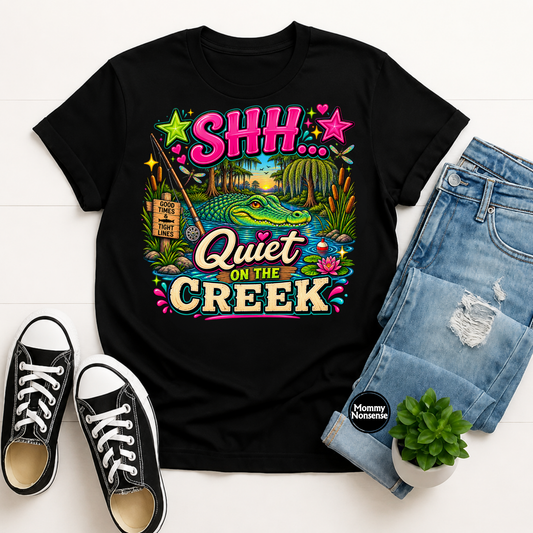 SHHH Quiet On The Creek- DTF TRANSFER (L982) DTF Transfer