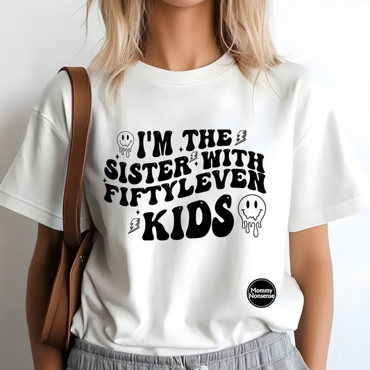I'm The Sister With Fiftyleven Kids -DTF TRANSFER (H48) DTF Transfer