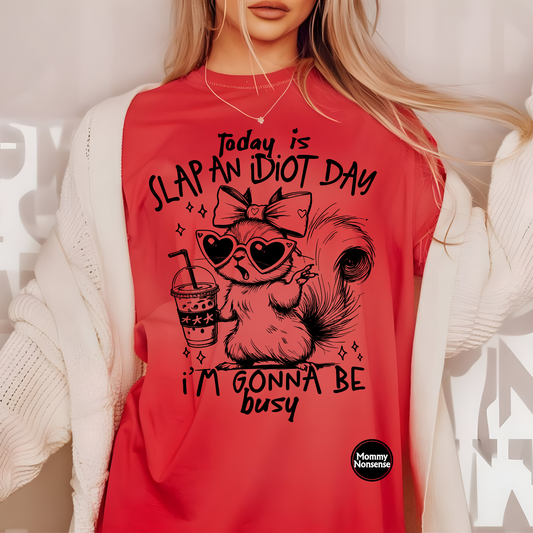 Today Is Slap An Idiot Day I'm Gonna Be Busy- DTF TRANSFER (Z42)