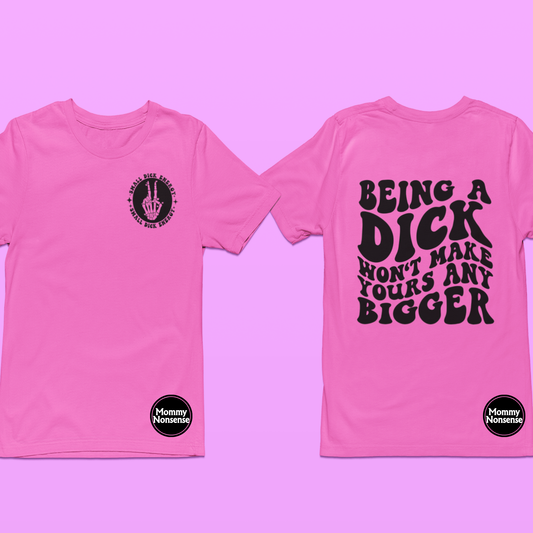 Being A Dick Wont Make Yours Bigger blk words - DTF TRANSFER (Y1)